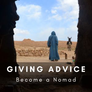 Giving Advice: Becoming A Nomad